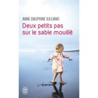 DEUX PETITS PAS SUR LE SABLE MOUILLÉ d'Anne-Dauphine Julliand