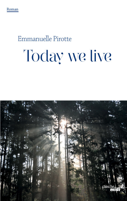 Today we live d’Emmanuelle Pirotte