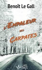 Et si on lisait… L’EMPALEUR DES CARPATES de Benoît Le Gall